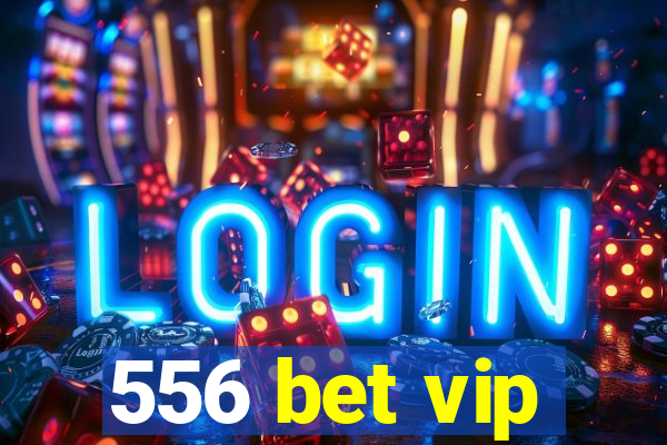 556 bet vip